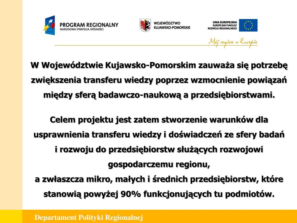 Celem projektu jest zatem stworzenie warunków dla usprawnienia transferu wiedzy i doświadczeń ze sfery badań i