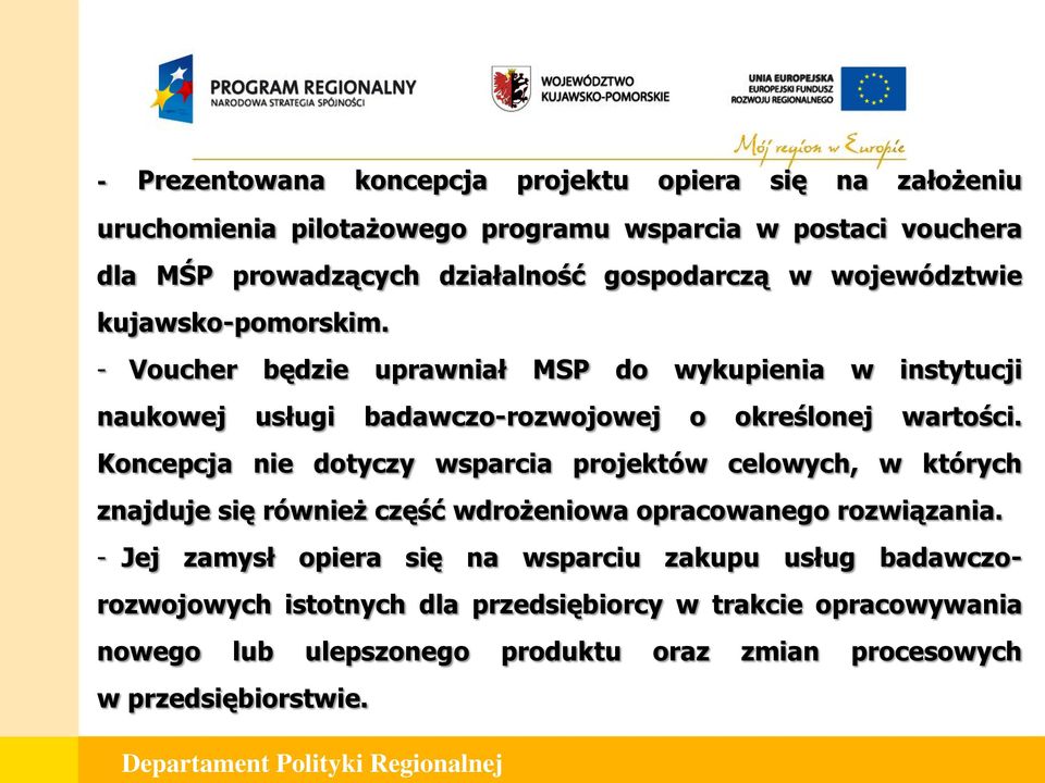 - Voucher będzie uprawniał MSP do wykupienia w instytucji naukowej usługi badawczo-rozwojowej o określonej wartości.