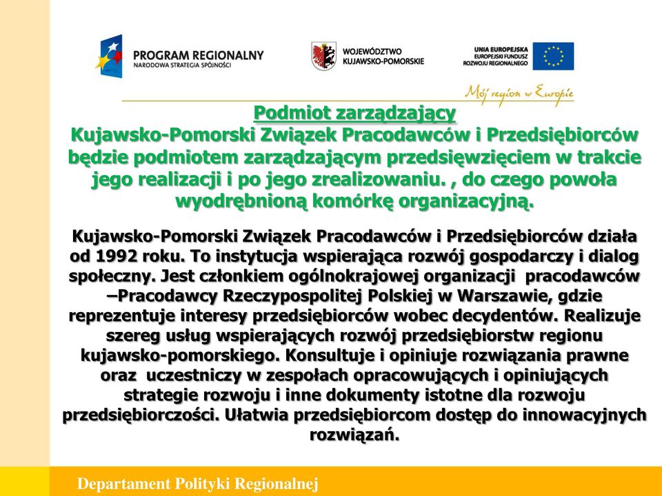 Jest członkiem ogólnokrajowej organizacji pracodawców Pracodawcy Rzeczypospolitej Polskiej w Warszawie, gdzie reprezentuje interesy przedsiębiorców wobec decydentów.