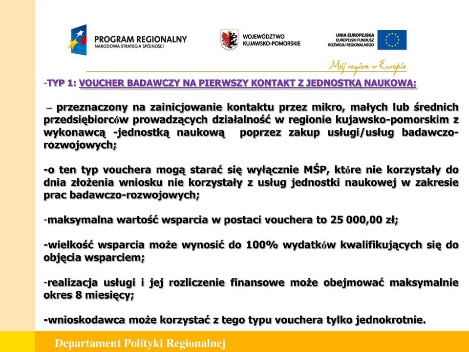 nie korzystały z usług jednostki naukowej w zakresie prac badawczo-rozwojowych; -maksymalna wartość wsparcia w postaci vouchera to 25 000,00 zł; -wielkość wsparcia może wynosić do 100% wydatków