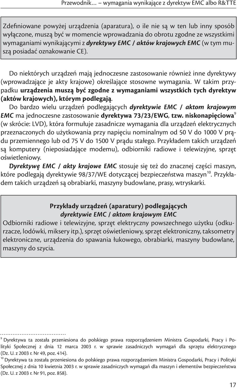 W takim przypadku urządzenia muszą być zgodne z wymaganiami wszystkich tych dyrektyw (aktów krajowych), którym podlegają.