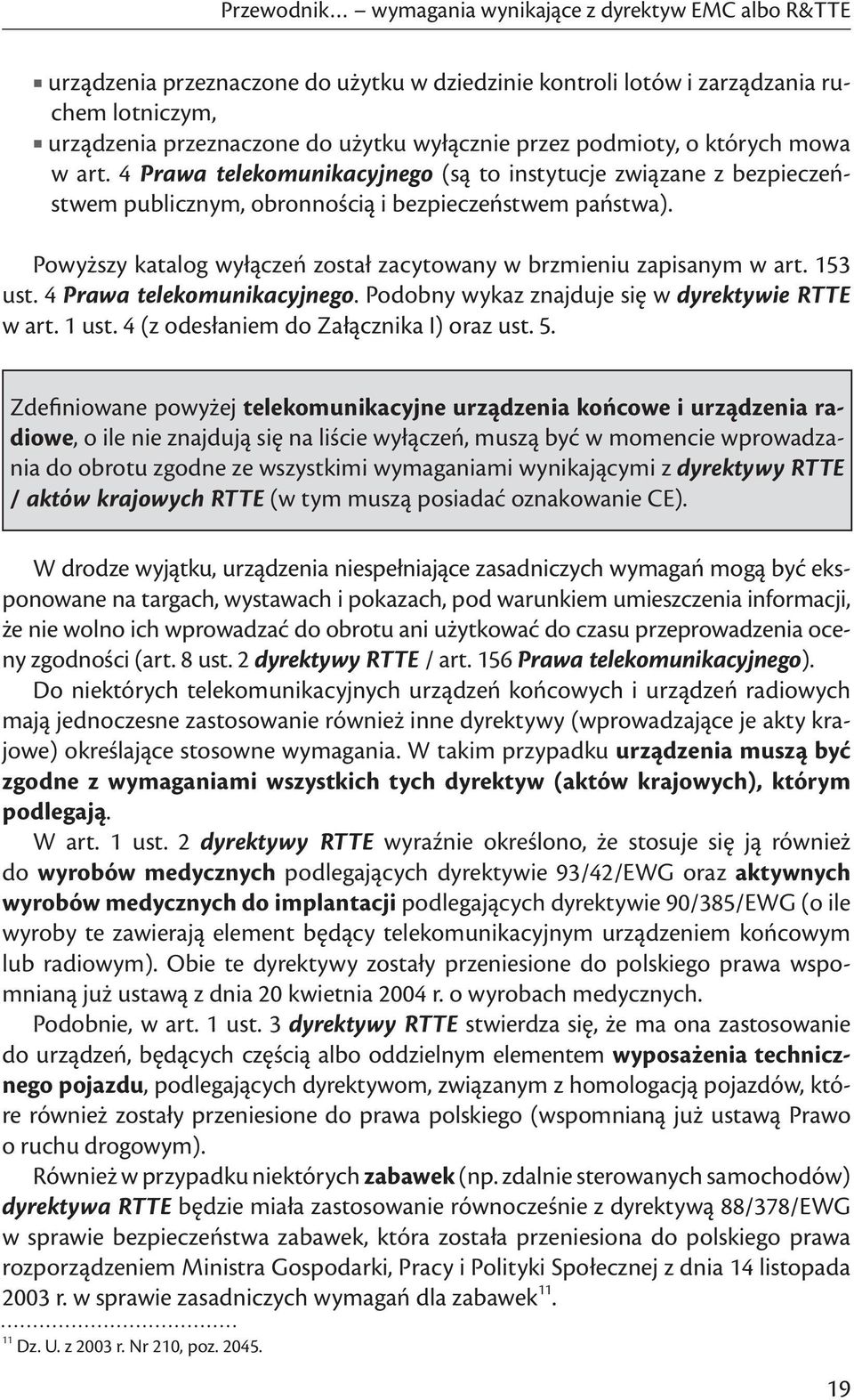 153 ust. 4 Prawa telekomunikacyjnego. Podobny wykaz znajduje się w dyrektywie RTTE w art. 1 ust. 4 (z odesłaniem do Załącznika I) oraz ust. 5.