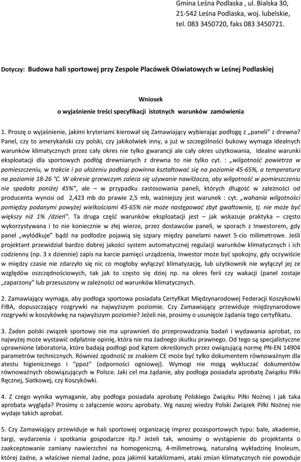 Proszę o wyjaśnienie, jakimi kryteriami kierował się Zamawiający wybierając podłogę z paneli z drewna?