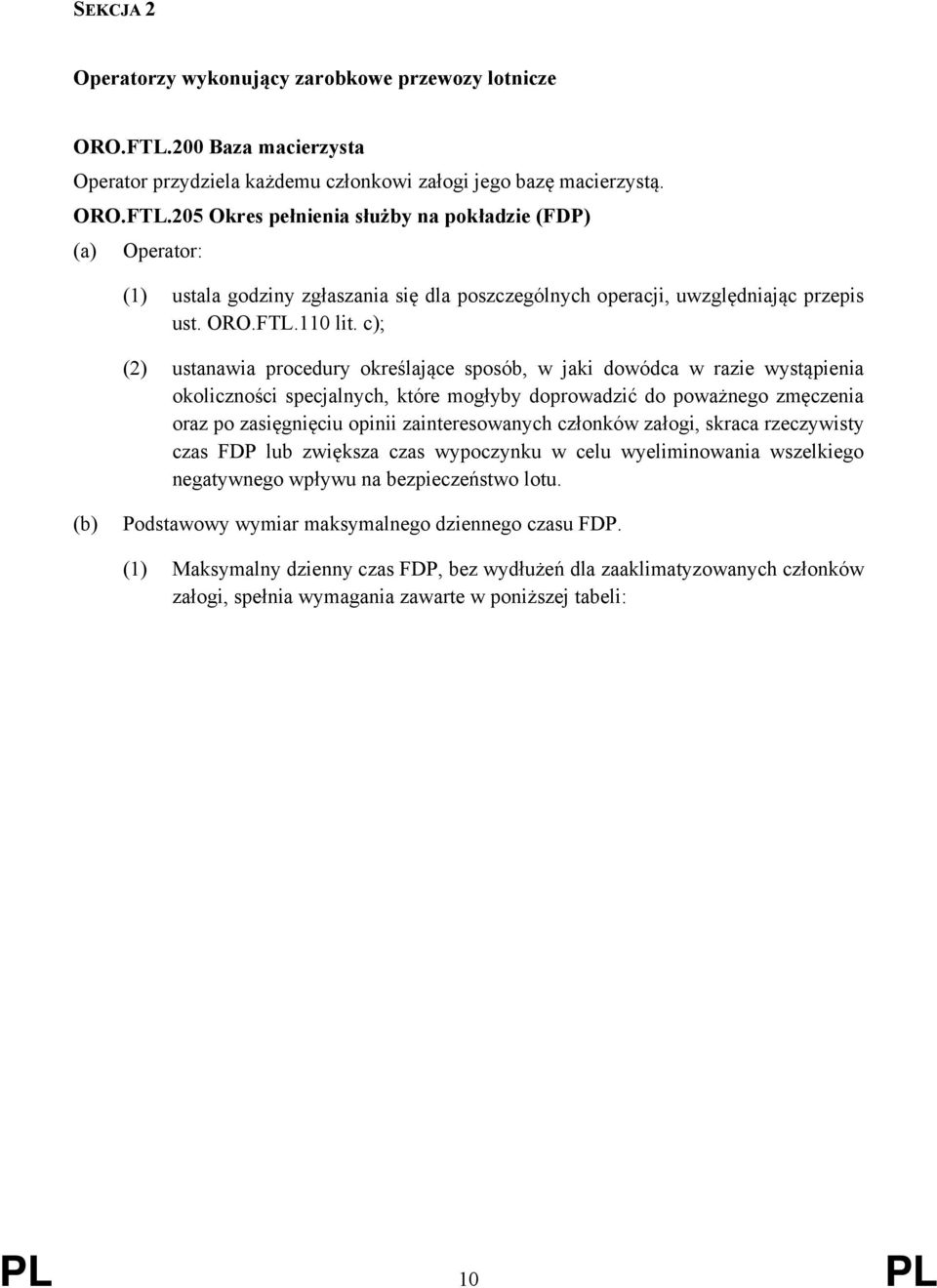 205 Okres pełnienia służby na pokładzie (FDP) (a) Operator: (1) ustala godziny zgłaszania się dla poszczególnych operacji, uwzględniając przepis ust. ORO.FTL.110 lit.