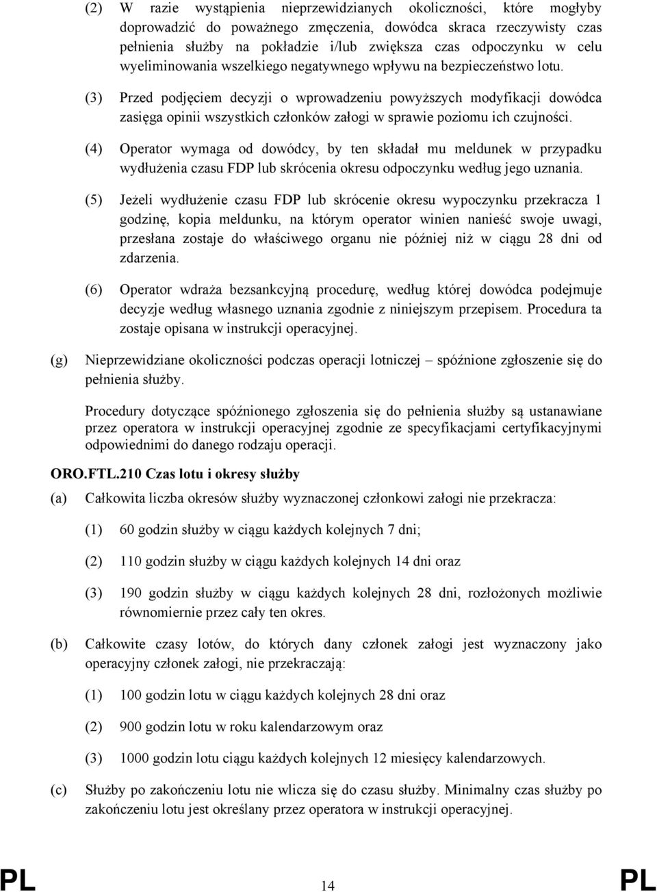 (3) Przed podjęciem decyzji o wprowadzeniu powyższych modyfikacji dowódca zasięga opinii wszystkich członków załogi w sprawie poziomu ich czujności.