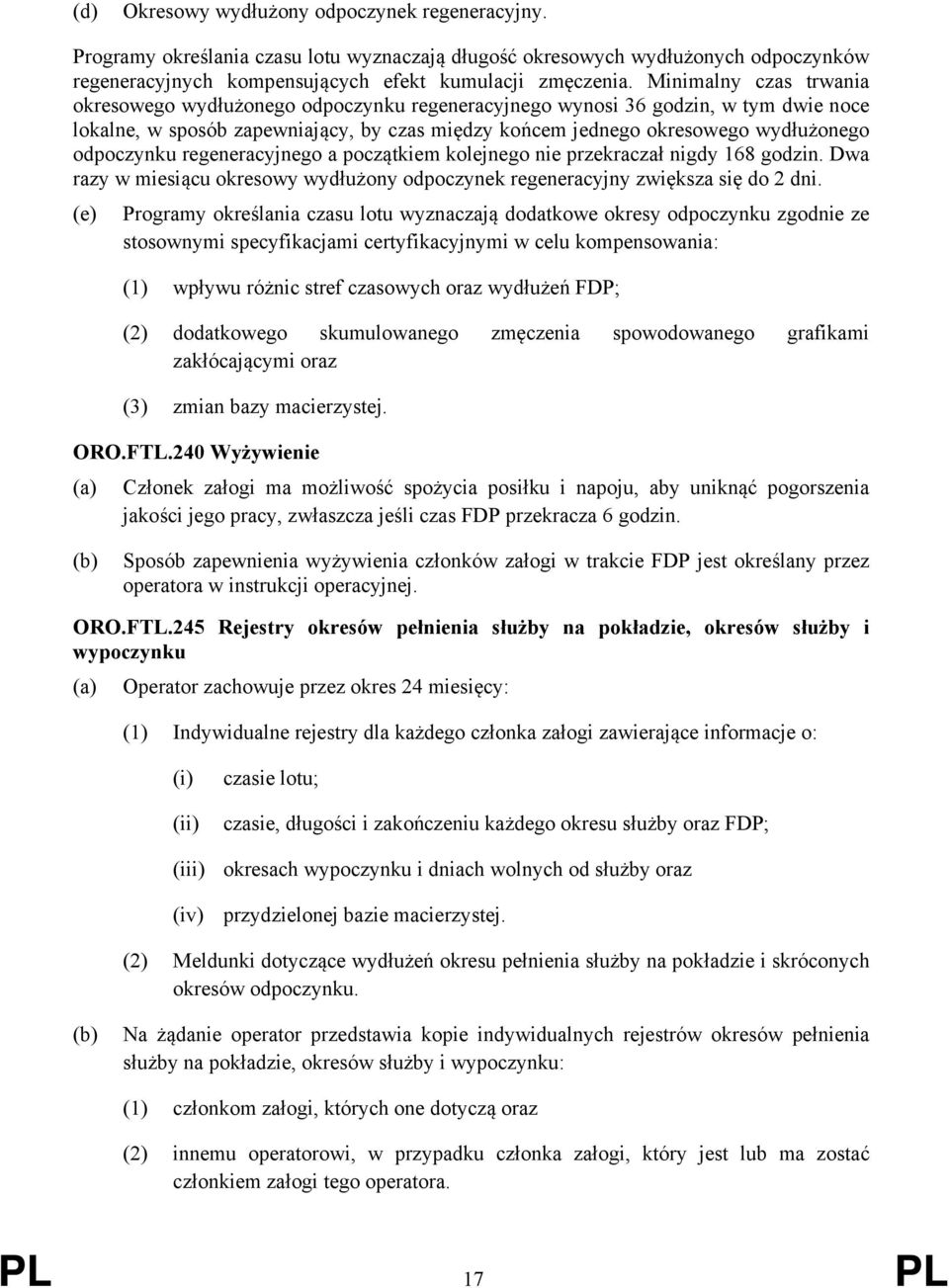 odpoczynku regeneracyjnego a początkiem kolejnego nie przekraczał nigdy 168 godzin. Dwa razy w miesiącu okresowy wydłużony odpoczynek regeneracyjny zwiększa się do 2 dni.