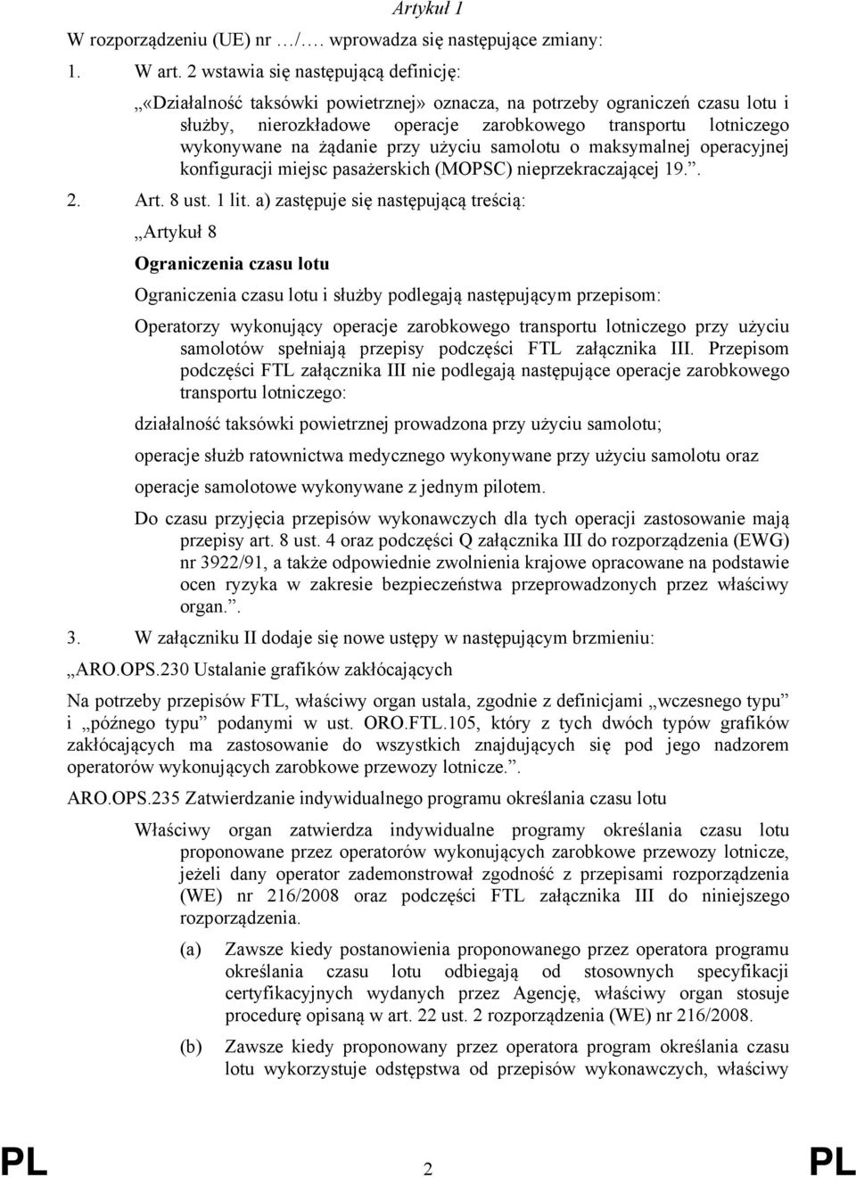 żądanie przy użyciu samolotu o maksymalnej operacyjnej konfiguracji miejsc pasażerskich (MOPSC) nieprzekraczającej 19.. 2. Art. 8 ust. 1 lit.