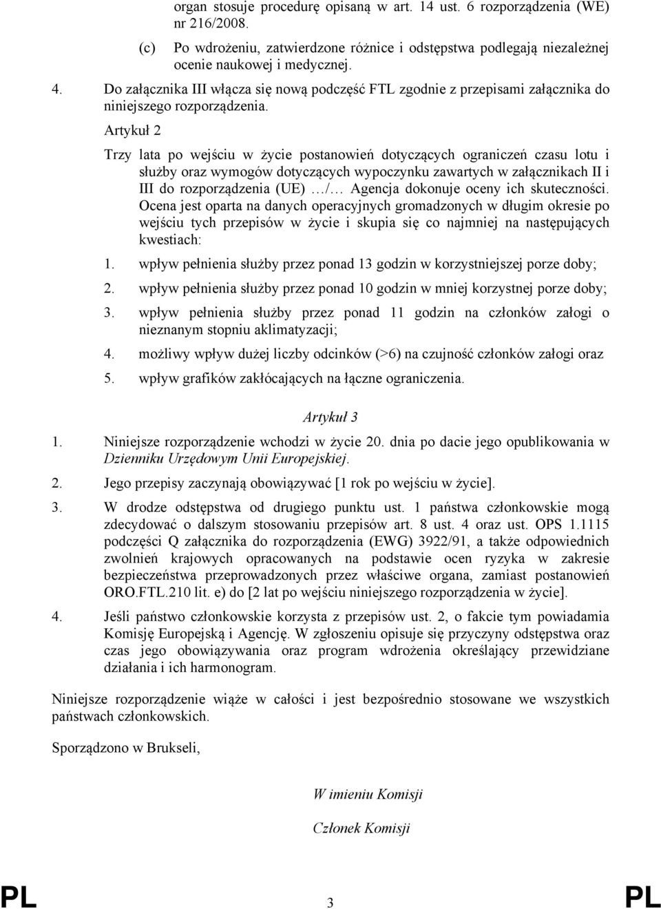 Artykuł 2 Trzy lata po wejściu w życie postanowień dotyczących ograniczeń czasu lotu i służby oraz wymogów dotyczących wypoczynku zawartych w załącznikach II i III do rozporządzenia (UE) / Agencja