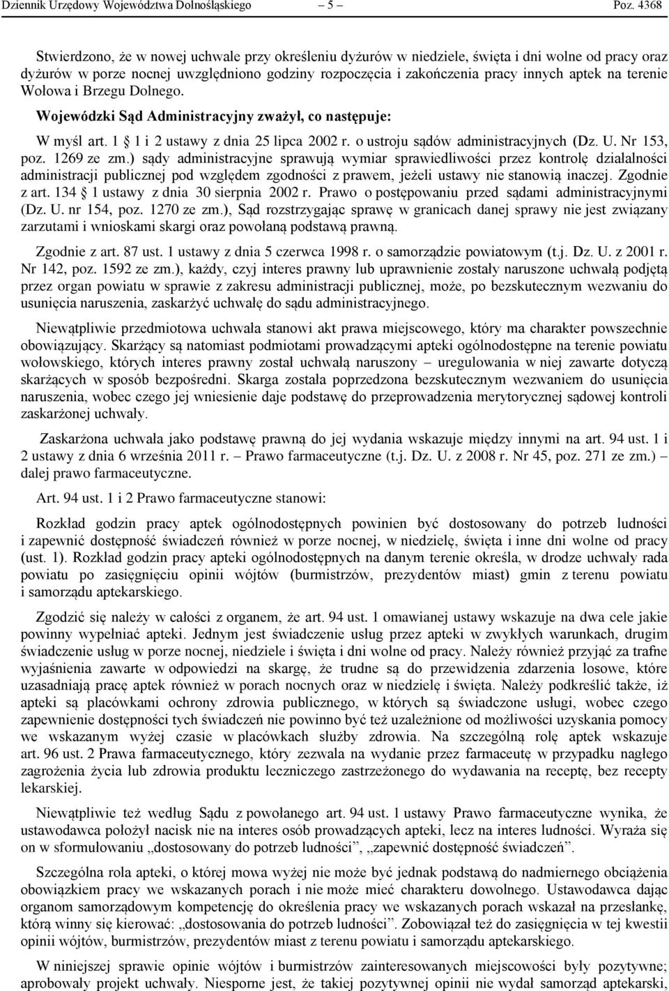 terenie Wołowa i Brzegu Dolnego. Wojewódzki Sąd Administracyjny zważył, co następuje: W myśl art. 1 1 i 2 ustawy z dnia 25 lipca 2002 r. o ustroju sądów administracyjnych (Dz. U. Nr 153, poz.