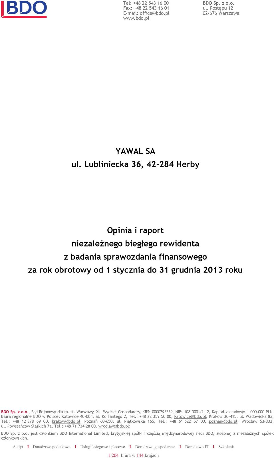 st. Warszawy, XIII Wydział Gospodarczy, KRS: 0000293339, NIP: 108-000-42-12, Kapitał zakładowy: 1 000.000 PLN. Biura regionalne BDO w Polsce: Katowice 40-004, al. Korfantego 2, Tel.