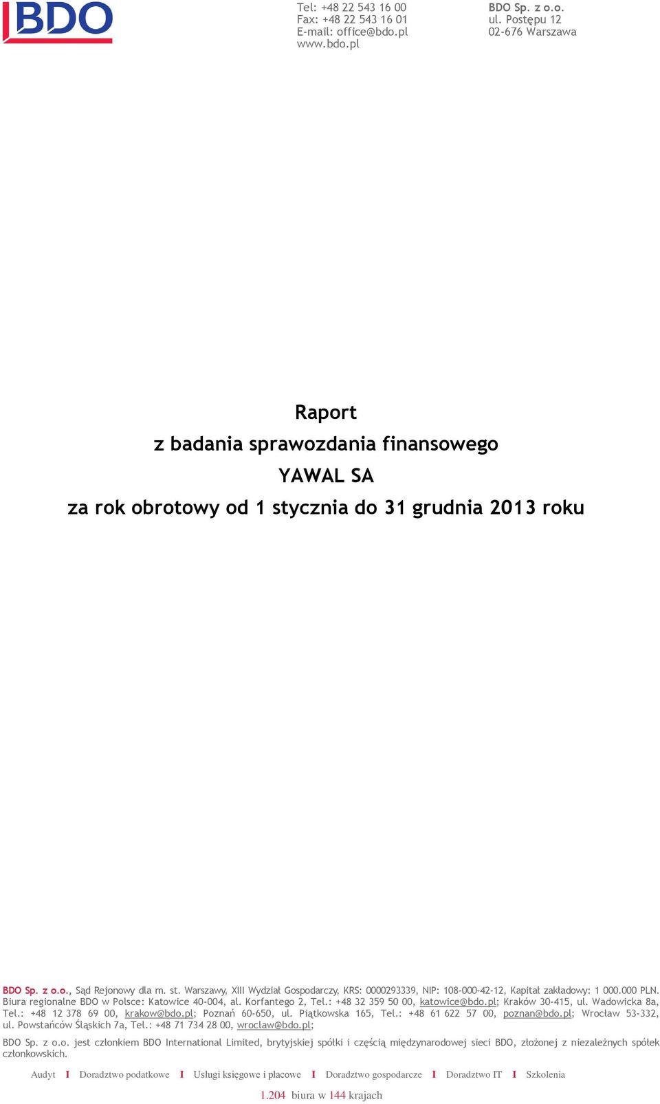 cznia do 31 grudnia 2013 roku BDO Sp. z o.o., Sąd Rejonowy dla m. st. Warszawy, XIII Wydział Gospodarczy, KRS: 0000293339, NIP: 108-000-42-12, Kapitał zakładowy: 1 000.000 PLN.