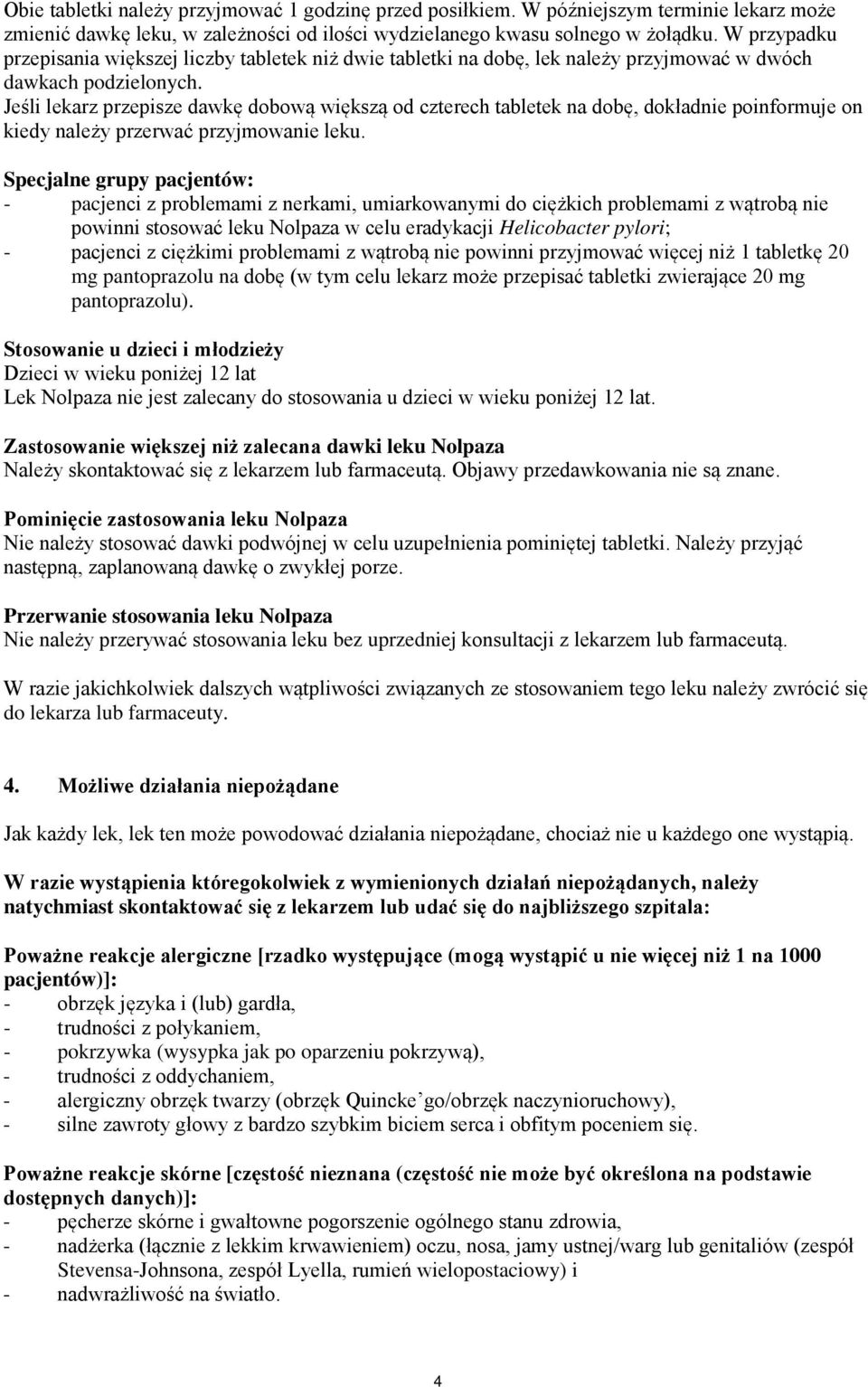 Jeśli lekarz przepisze dawkę dobową większą od czterech tabletek na dobę, dokładnie poinformuje on kiedy należy przerwać przyjmowanie leku.