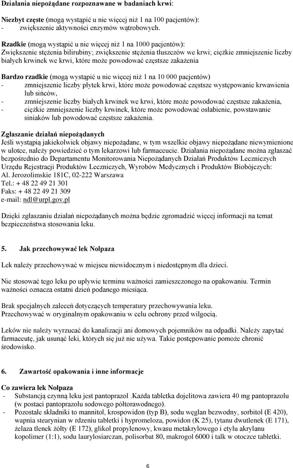 powodować częstsze zakażenia Bardzo rzadkie (mogą wystąpić u nie więcej niż 1 na 10 000 pacjentów) - zmniejszenie liczby płytek krwi, które może powodować częstsze występowanie krwawienia lub sińców,