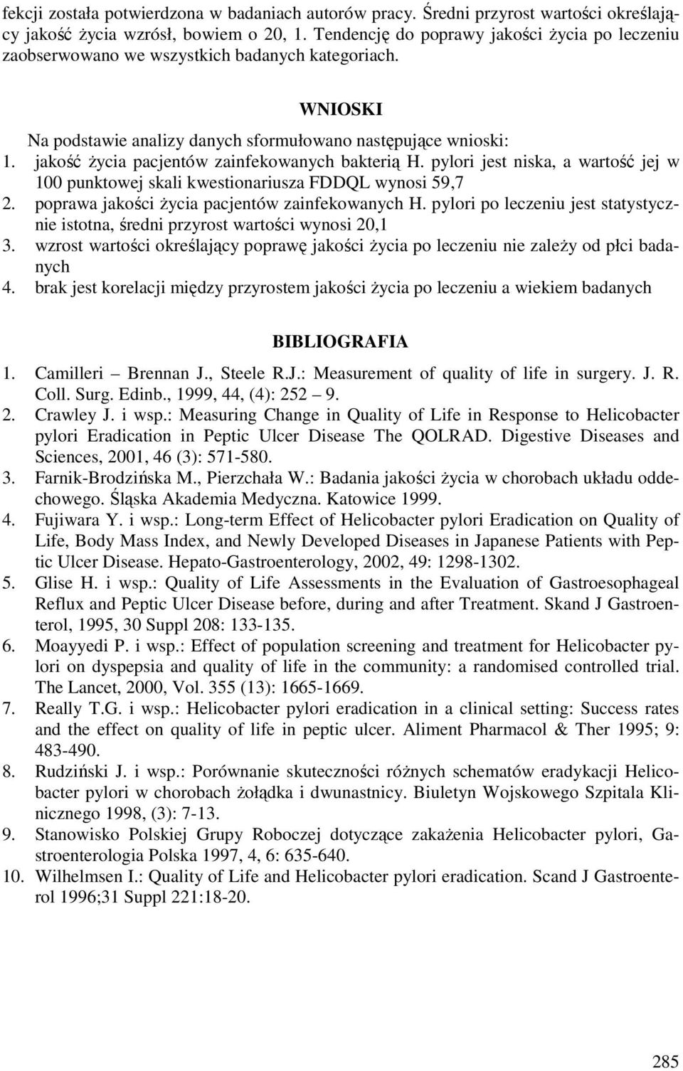 jakość życia pacjentów zainfekowanych bakterią H. pylori jest niska, a wartość jej w 100 punktowej skali kwestionariusza FDDQL wynosi 59,7 2. poprawa jakości życia pacjentów zainfekowanych H.