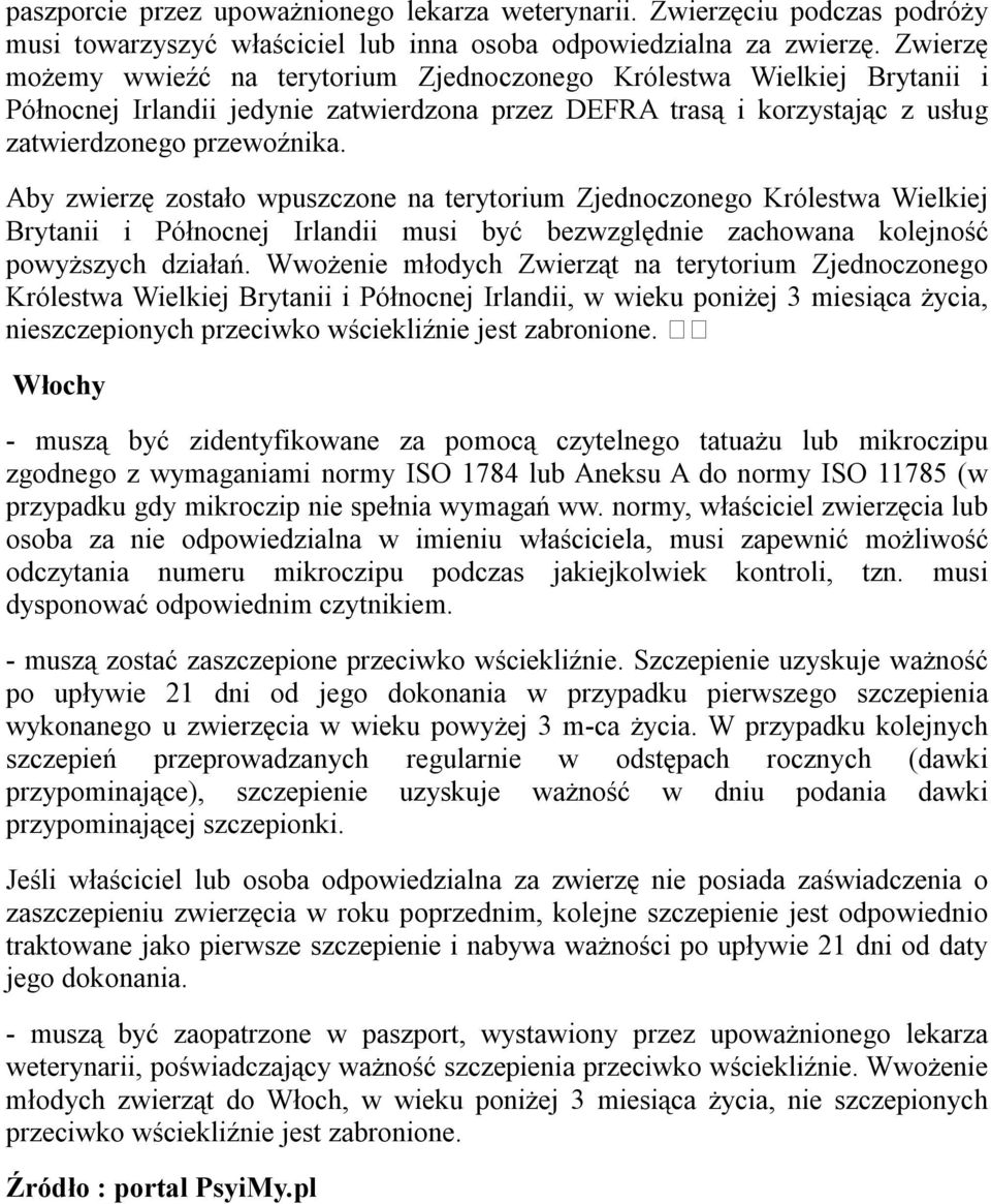 Aby zwierzę zostało wpuszczone na terytorium Zjednoczonego Królestwa Wielkiej Brytanii i Północnej Irlandii musi być bezwzględnie zachowana kolejność powyższych działań.