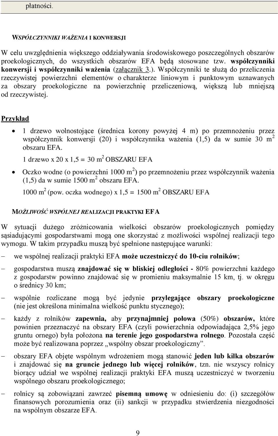 Współczynniki te służą do przeliczenia rzeczywistej powierzchni elementów o charakterze liniowym i punktowym uznawanych za obszary proekologiczne na powierzchnię przeliczeniową, większą lub mniejszą