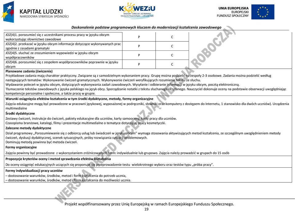 porozumieć się z zespołem współpracowników poprawnie w języku obcym lanowane zadania (ćwiczenia) rzykładowe zadania mają charakter praktyczny. Związane są z samodzielnym wykonaniem pracy.