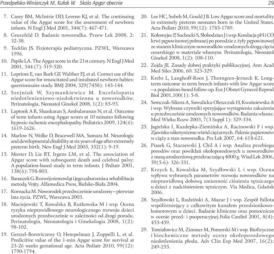 The Apgar score in the 21st century. N Engl J Med 2001, 344 (7): 519-520. 11. Lopriore E, van Burk GF, Walther FJ, et al.