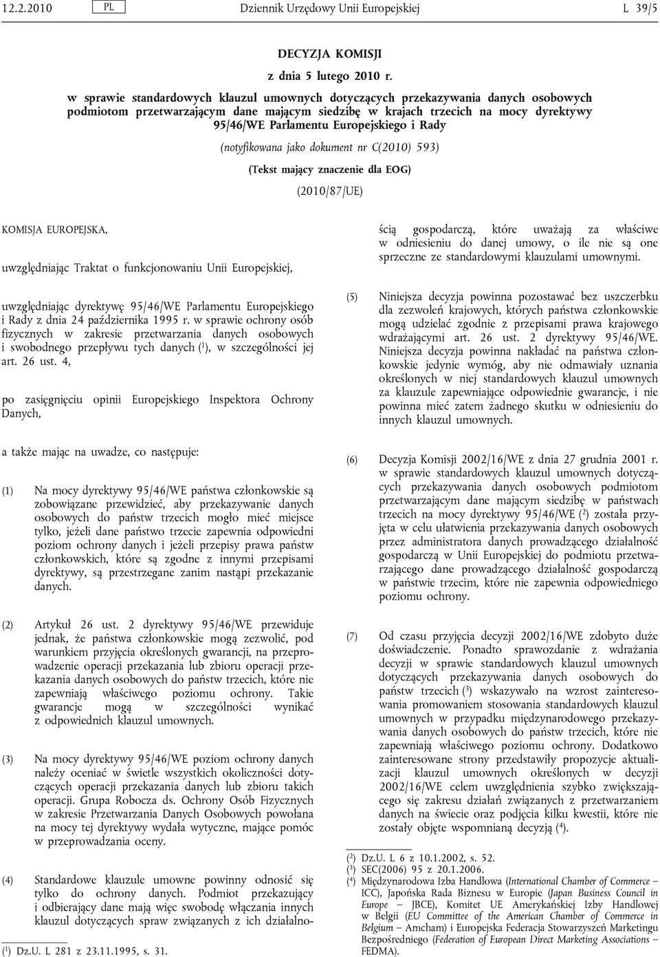 Europejskiego i Rady (notyfikowana jako dokument nr C(2010) 593) (Tekst mający znaczenie dla EOG) (2010/87/UE) KOMISJA EUROPEJSKA, uwzględniając Traktat o funkcjonowaniu Unii Europejskiej,