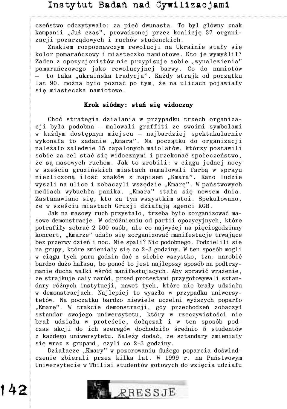 aden z opozycjonistów nie przypisuje sobie wynalezienia pomarañczowego jako rewolucyjnej barwy. Co do namiotów to taka ukraiñska tradycja. Ka dy strajk od pocz¹tku lat 90.