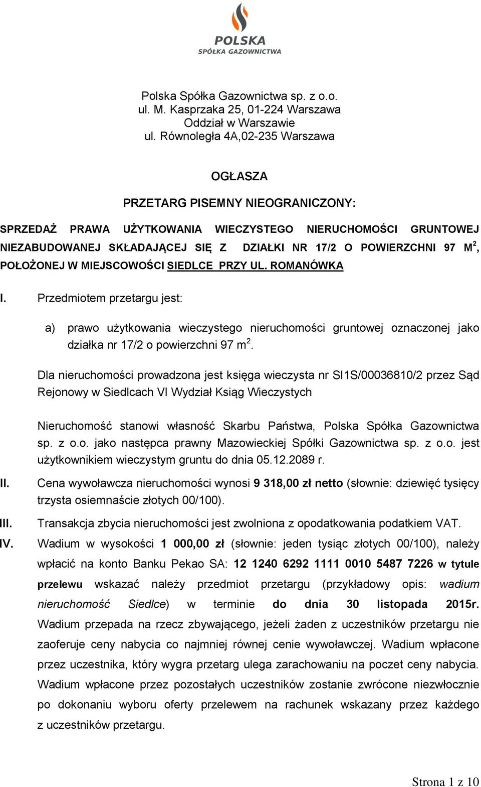 M 2, POŁOŻONEJ W MIEJSCOWOŚCI SIEDLCE PRZY UL. ROMANÓWKA I. Przedmiotem przetargu jest: a) prawo użytkowania wieczystego nieruchomości gruntowej oznaczonej jako działka nr 17/2 o powierzchni 97 m 2.