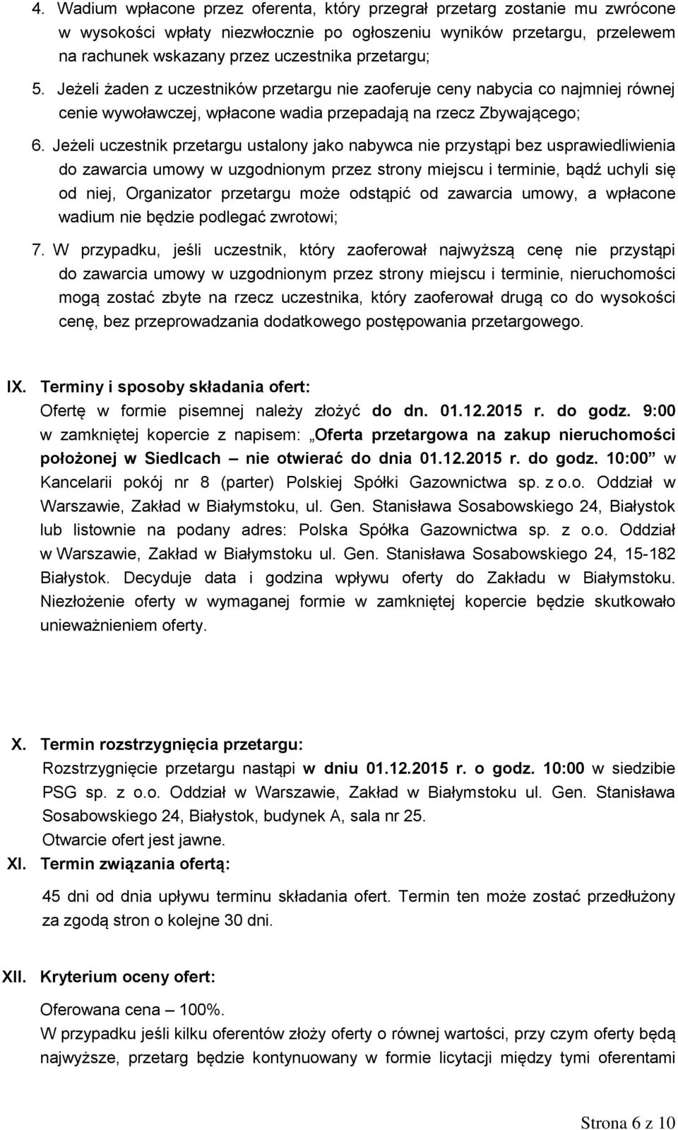 Jeżeli uczestnik przetargu ustalony jako nabywca nie przystąpi bez usprawiedliwienia do zawarcia umowy w uzgodnionym przez strony miejscu i terminie, bądź uchyli się od niej, Organizator przetargu