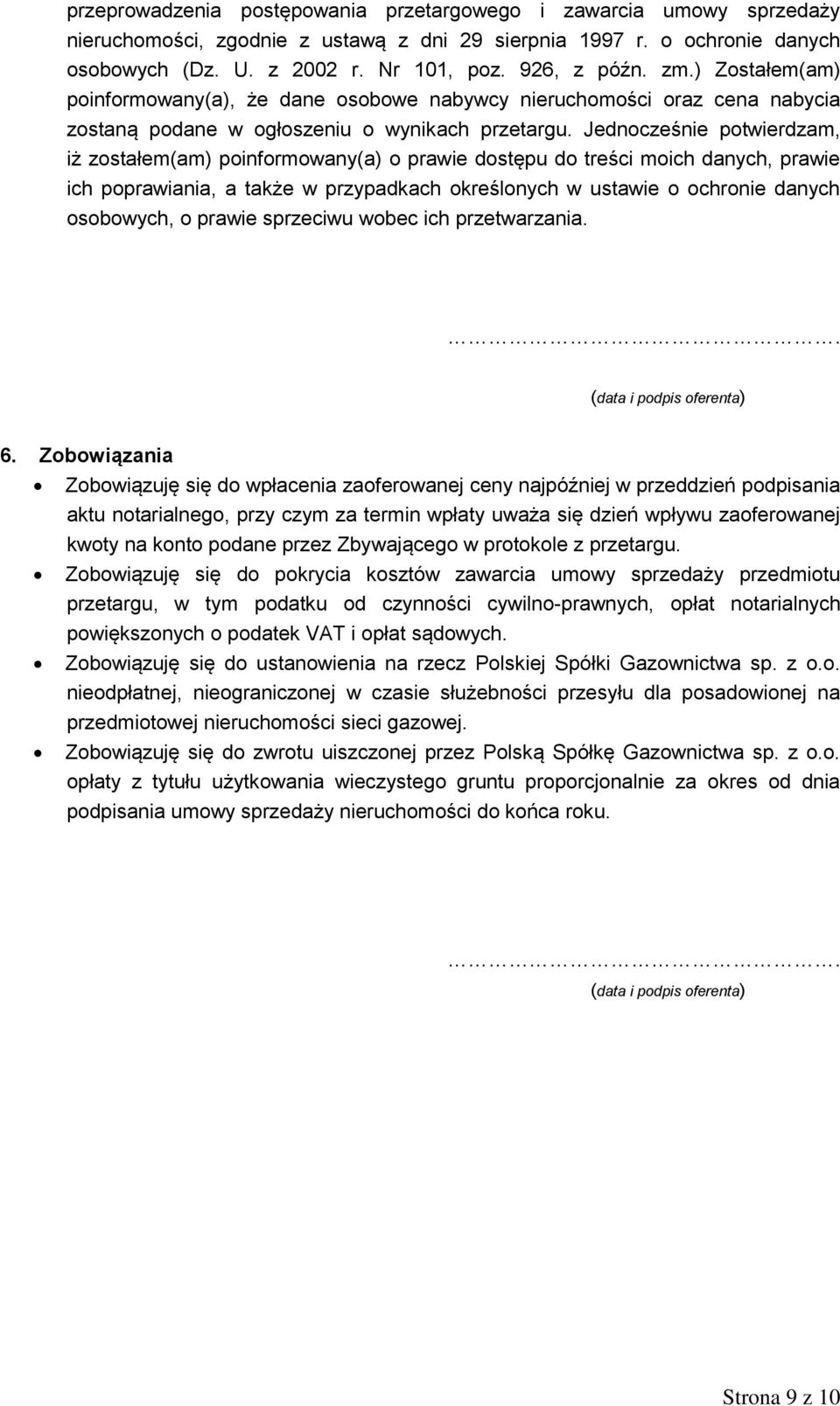 Jednocześnie potwierdzam, iż zostałem(am) poinformowany(a) o prawie dostępu do treści moich danych, prawie ich poprawiania, a także w przypadkach określonych w ustawie o ochronie danych osobowych, o