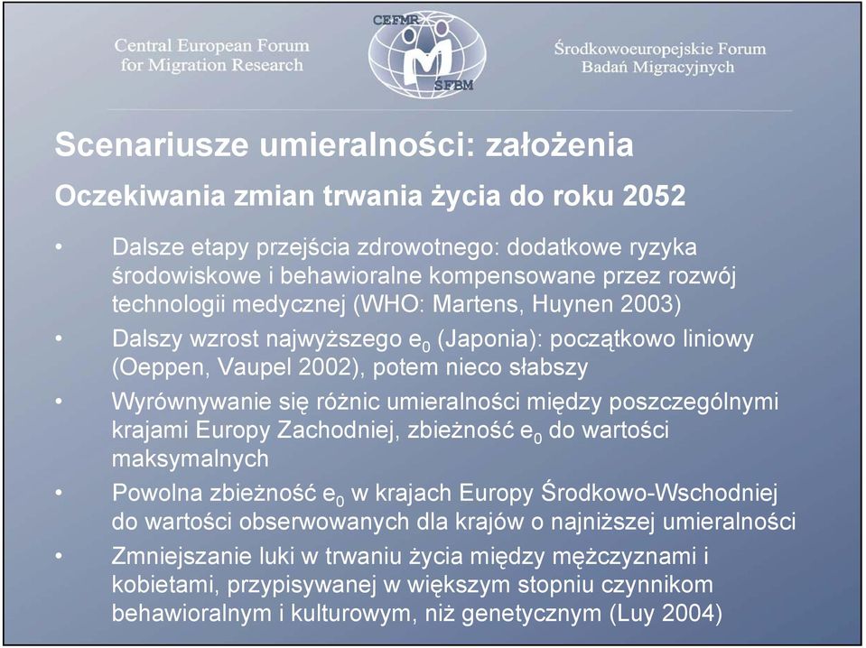 umieralności między poszczególnymi krajami Europy Zachodniej, zbieżność e 0 do wartości maksymalnych Powolna zbieżność e 0 w krajach Europy Środkowo-Wschodniej do wartości obserwowanych