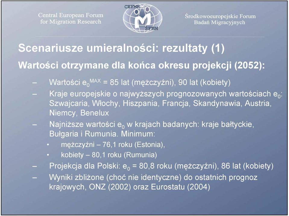 wartości e 0 w krajach badanych: kraje bałtyckie, Bułgaria i Rumunia.