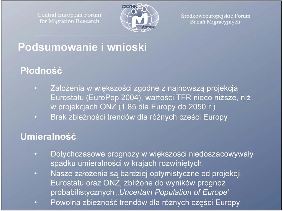 ) Brak zbieżności trendów dla różnych części Europy Umieralność Dotychczasowe prognozy w większości niedoszacowywały spadku umieralności