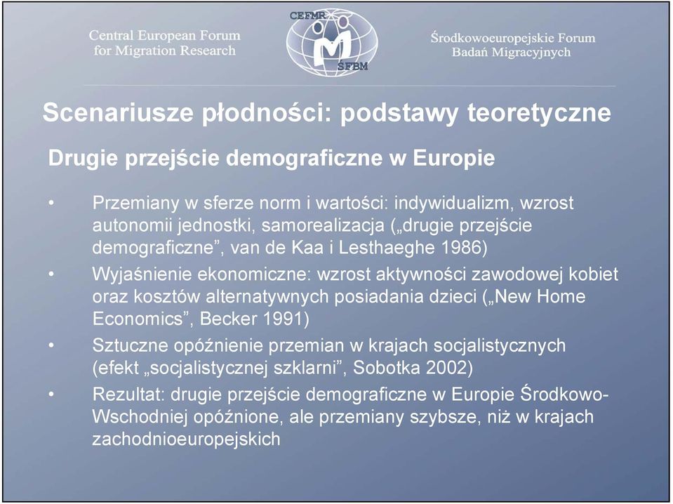 kosztów alternatywnych posiadania dzieci ( New Home Economics, Becker 1991) Sztuczne opóźnienie przemian w krajach socjalistycznych (efekt socjalistycznej