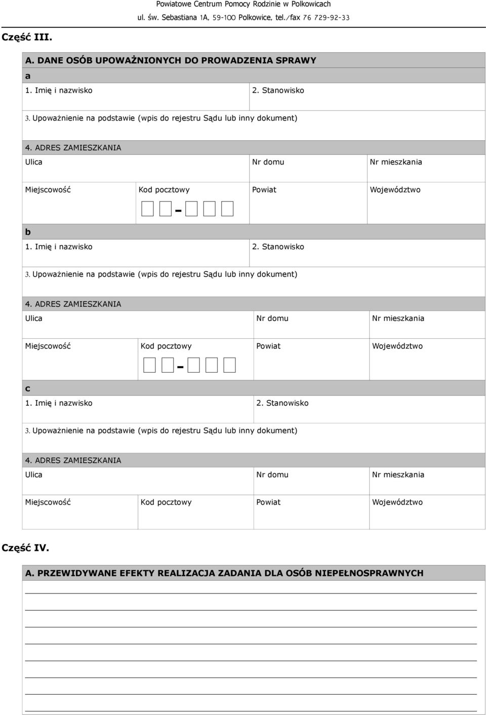 Upoważnienie na podstawie (wpis do rejestru Sądu lub inny dokument) 4. ADRES ZAMIESZKANIA Ulica Nr domu Nr mieszkania Miejscowość c Kod pocztowy - Powiat 1. Imię i nazwisko 2.