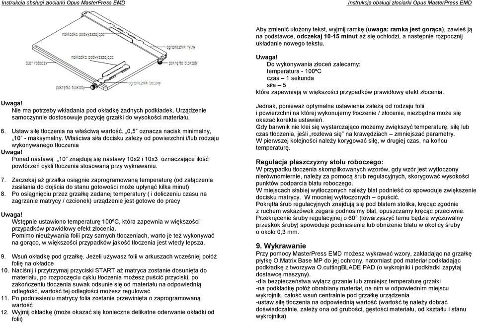 Urządzenie samoczynnie dostosowuje pozycję grzałki do wysokości materiału. 6. Ustaw siłę tłoczenia na właściwą wartość. 0,5 oznacza nacisk minimalny, 10 - maksymalny.