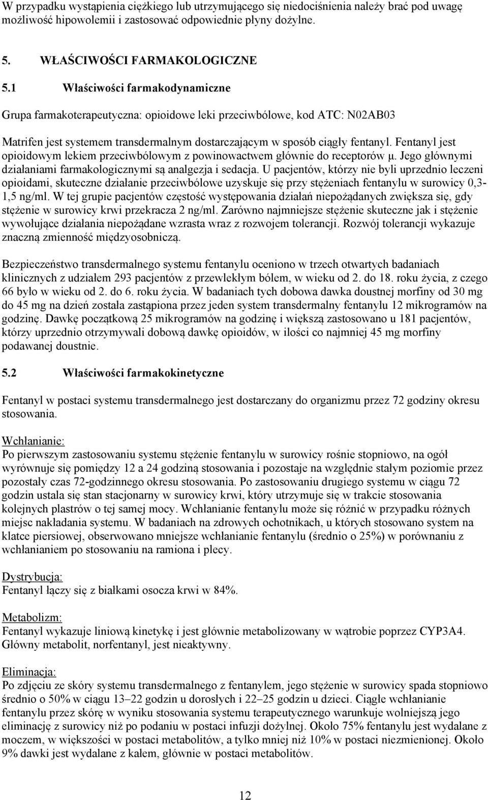 Fentanyl jest opioidowym lekiem przeciwbólowym z powinowactwem głównie do receptorów μ. Jego głównymi działaniami farmakologicznymi są analgezja i sedacja.