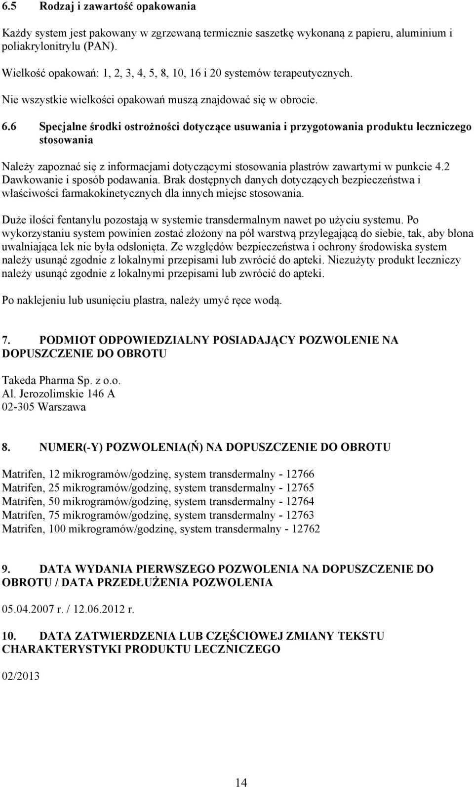 6 Specjalne środki ostrożności dotyczące usuwania i przygotowania produktu leczniczego stosowania Należy zapoznać się z informacjami dotyczącymi stosowania plastrów zawartymi w punkcie 4.