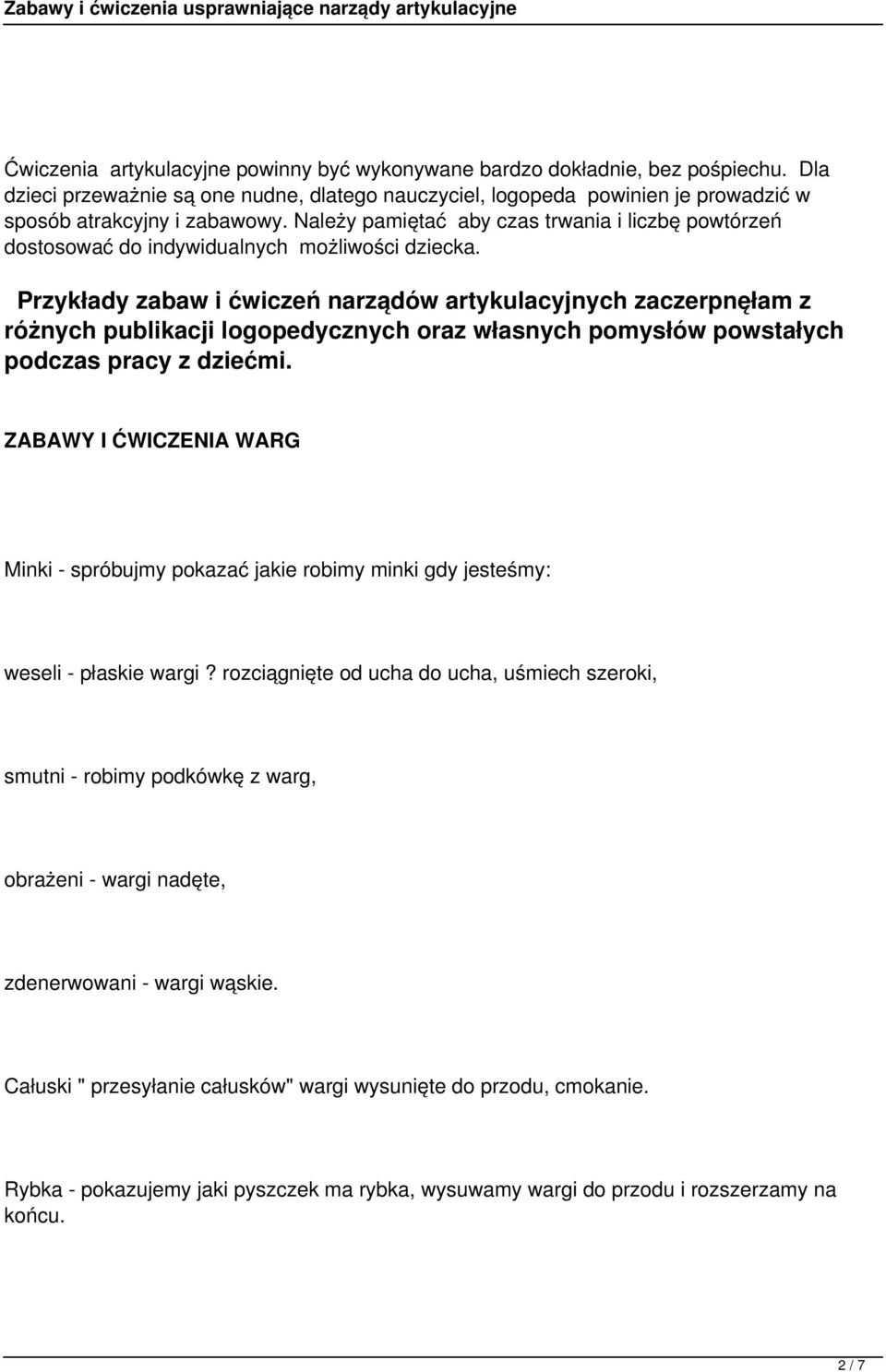 Przykłady zabaw i ćwiczeń narządów artykulacyjnych zaczerpnęłam z różnych publikacji logopedycznych oraz własnych pomysłów powstałych podczas pracy z dziećmi.