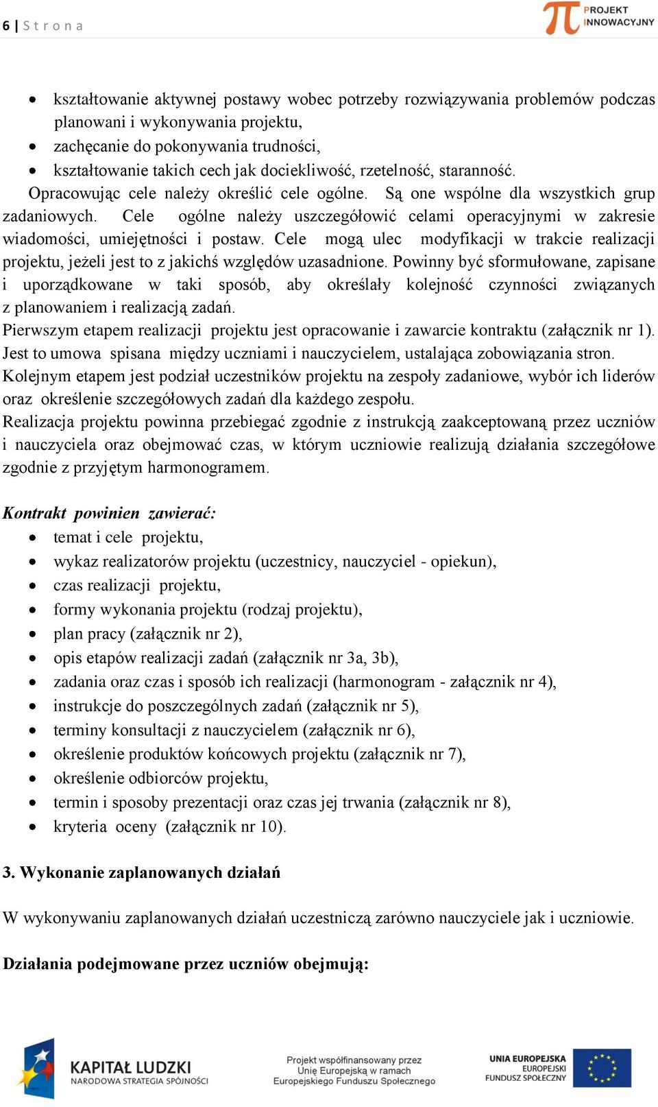 Cele ogólne należy uszczegółowić celami operacyjnymi w zakresie wiadomości, umiejętności i postaw.