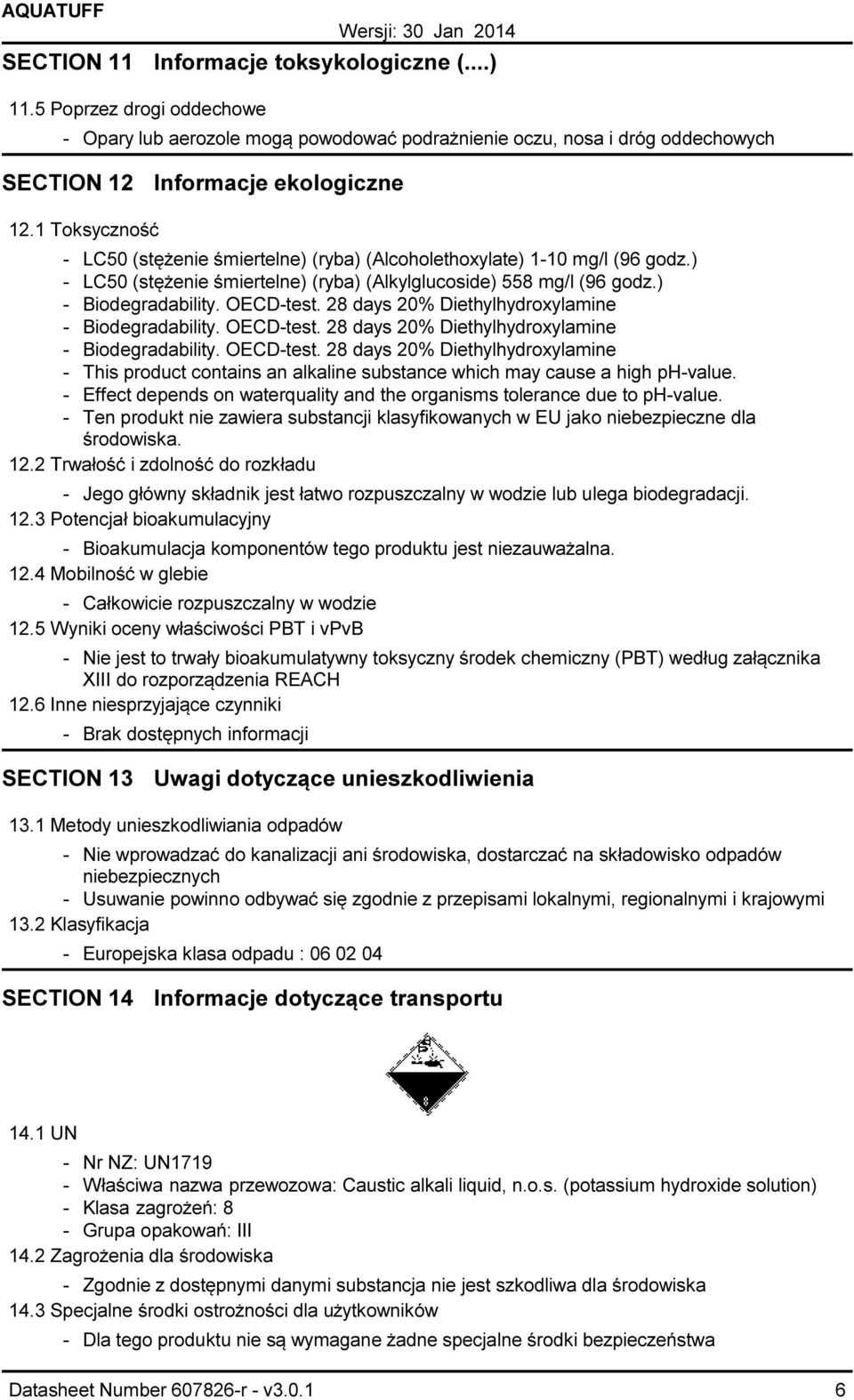 28 days 20% Diethylhydroxylamine Biodegradability. OECDtest. 28 days 20% Diethylhydroxylamine Biodegradability. OECDtest. 28 days 20% Diethylhydroxylamine This product contains an alkaline substance which may cause a high phvalue.