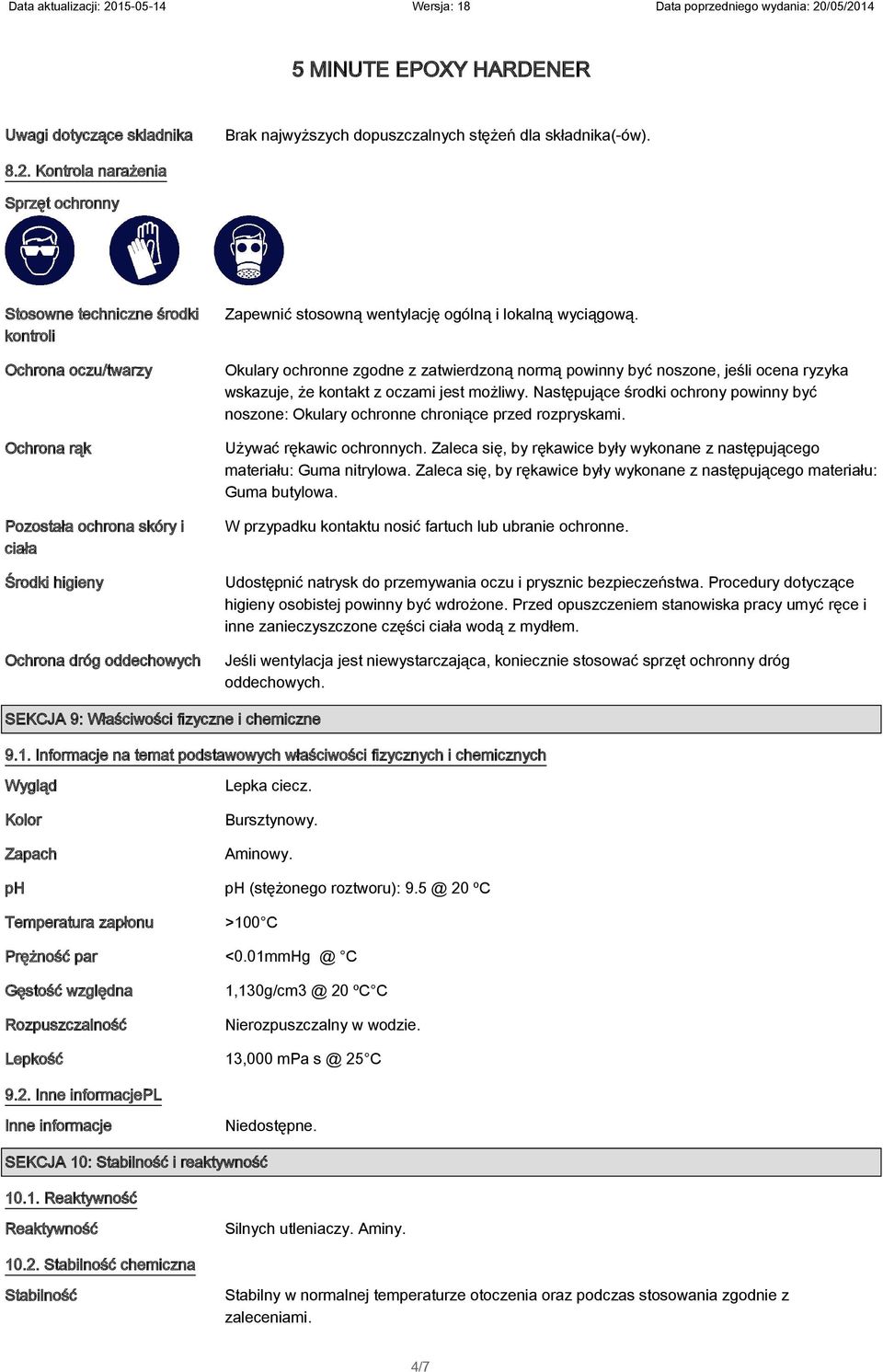 wentylację ogólną i lokalną wyciągową. Okulary ochronne zgodne z zatwierdzoną normą powinny być noszone, jeśli ocena ryzyka wskazuje, że kontakt z oczami jest możliwy.