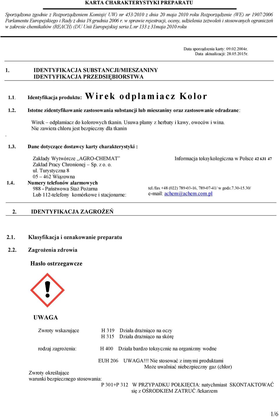 Dane dotyczące dostawcy karty charakterystyki : Zakłady Wytwórcze AGRO-CHEMAT Zakład Pracy Chronionej Sp. z o. o. ul. Turystyczna 8 05 46