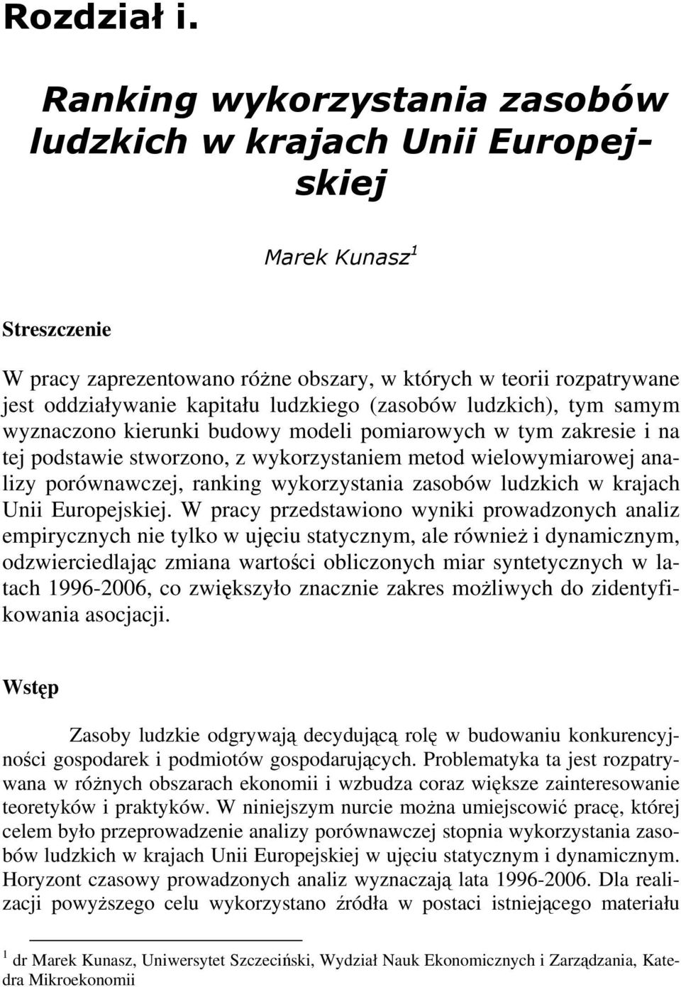 ludzkiego (zasobów ludzkich), tym samym wyznaczono kierunki budowy modeli pomiarowych w tym zakresie i na tej podstawie stworzono, z wykorzystaniem metod wielowymiarowej analizy porównawczej, ranking