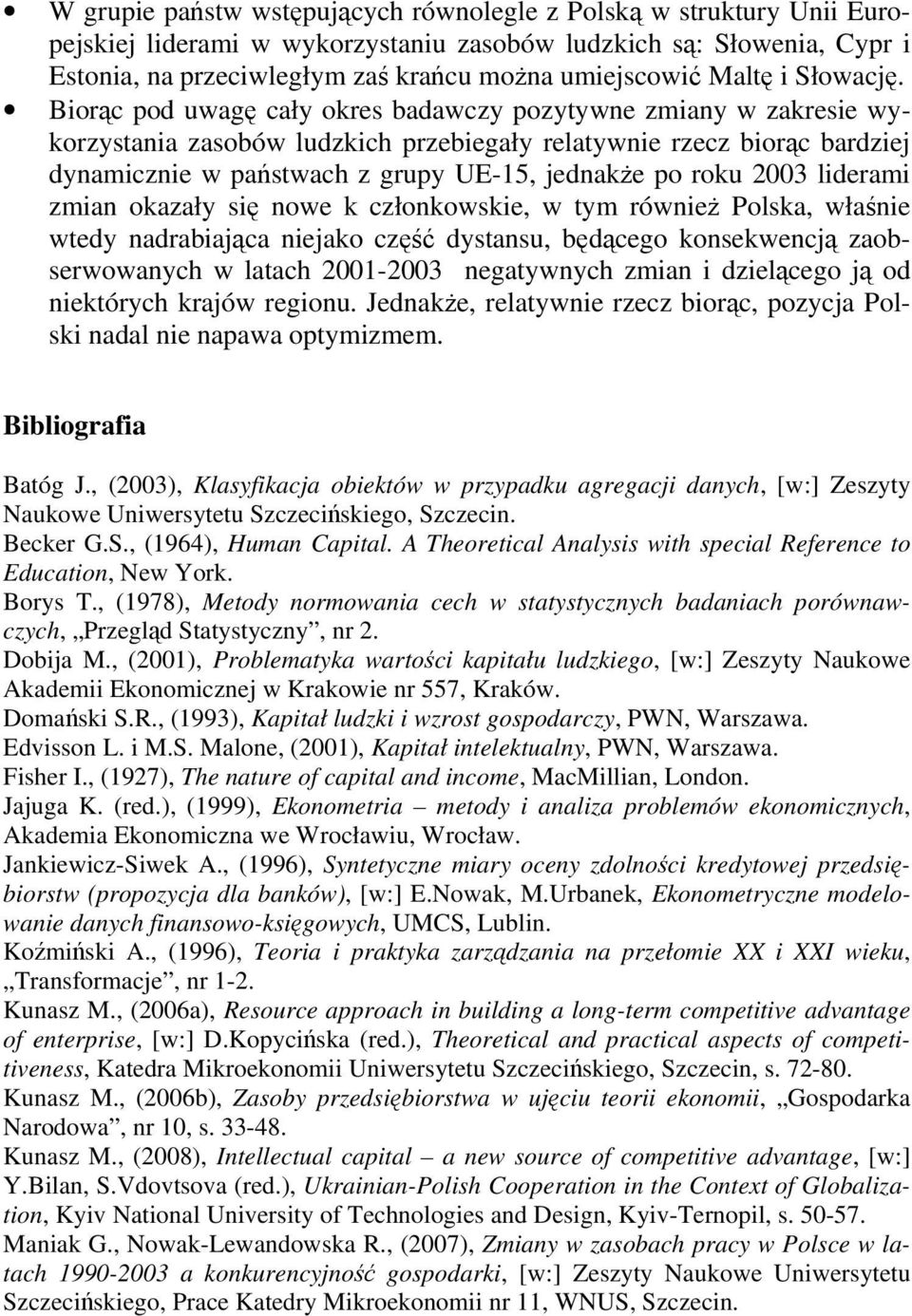 Biorąc pod uwagę cały okres badawczy pozytywne zmiany w zakresie wykorzystania zasobów ludzkich przebiegały relatywnie rzecz biorąc bardziej dynamicznie w państwach z grupy UE-15, jednakże po roku