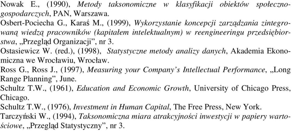 ), (1998), Statystyczne metody analizy danych, Akademia Ekonomiczna we Wrocławiu, Wrocław. Ross G., Ross J., (1997), Measuring your Company s Intellectual Performance, Long Range Planning, June.