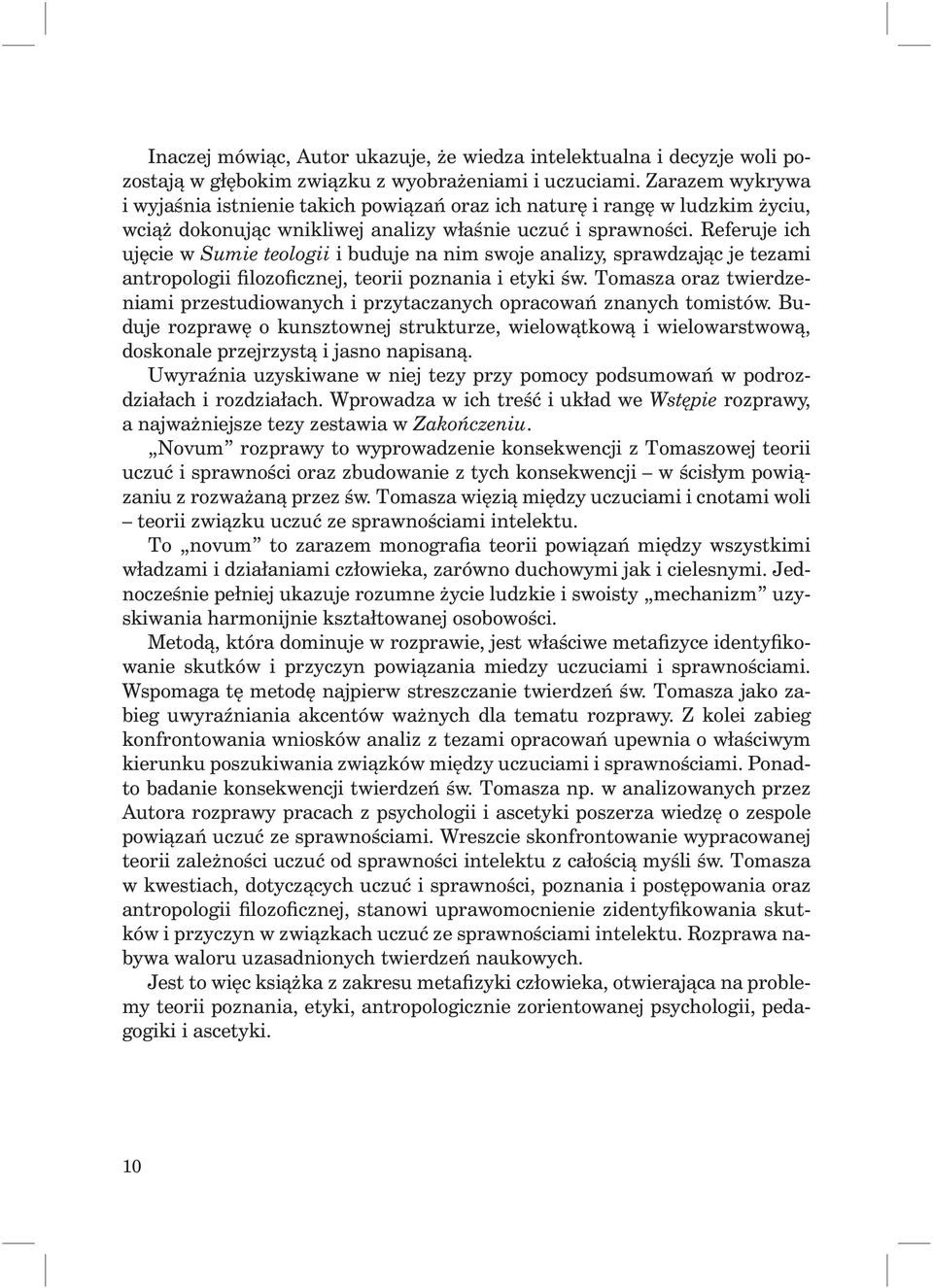 Referuje ich ujęcie w Sumie teologii i buduje na nim swoje analizy, sprawdzając je tezami antropologii filozoficznej, teorii poznania i etyki św.