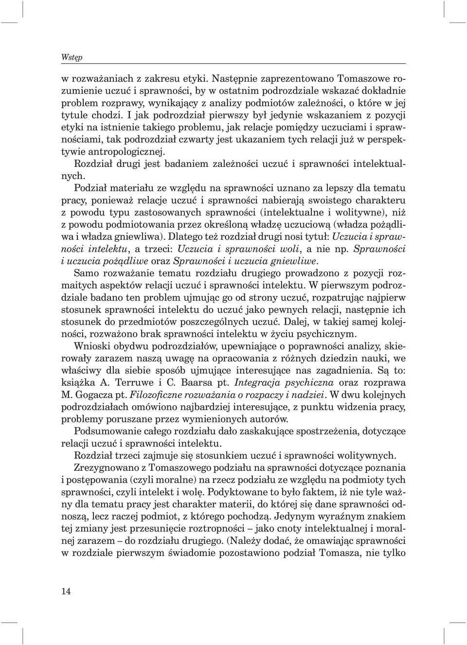 I jak podrozdział pierwszy był jedynie wskazaniem z pozycji etyki na istnienie takiego problemu, jak relacje pomiędzy uczuciami i sprawnościami, tak podrozdział czwarty jest ukazaniem tych relacji