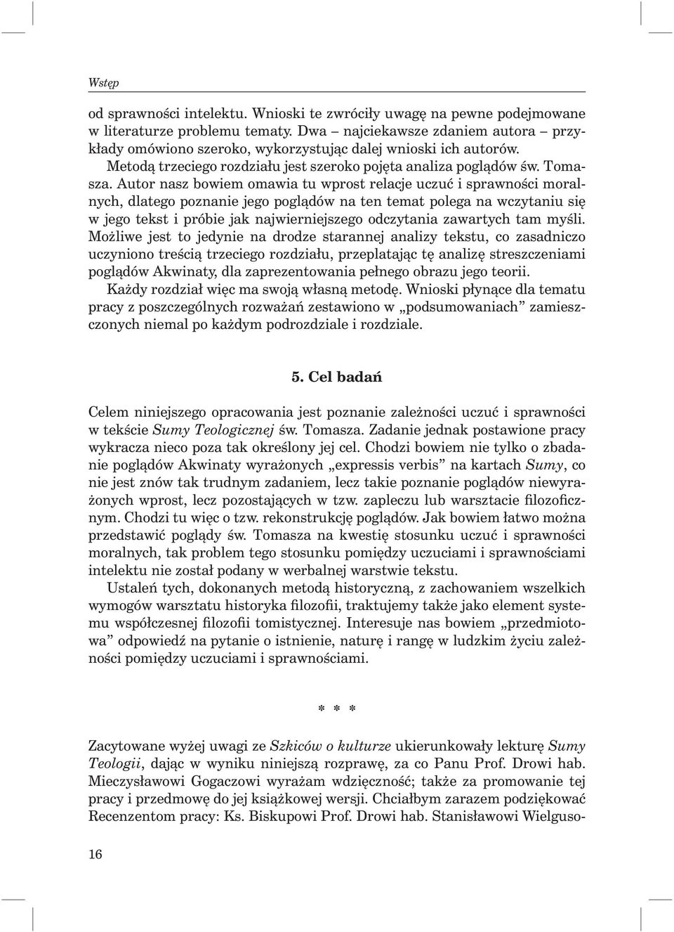 Autor nasz bowiem omawia tu wprost relacje uczuć i sprawności moralnych, dlatego poznanie jego poglądów na ten temat polega na wczytaniu się w jego tekst i próbie jak najwierniejszego odczytania