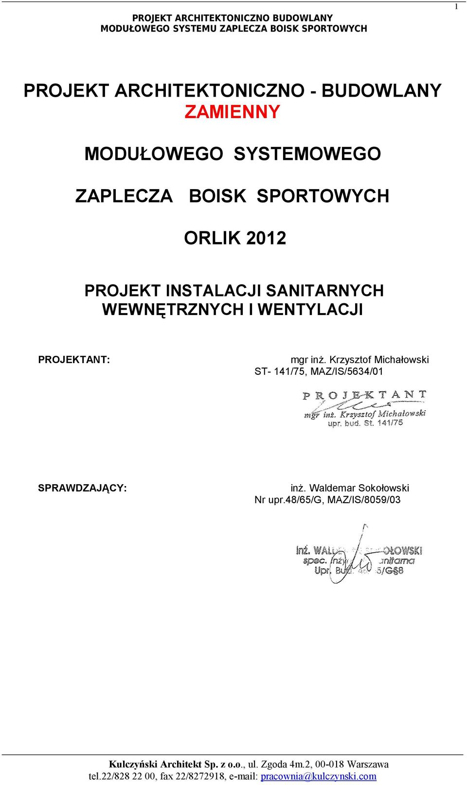 mgr inż. Krzysztof Michałowski ST- 141/75, MAZ/IS/5634/01 SPRAWDZAJĄCY: inż. Waldemar Sokołowski Nr upr.