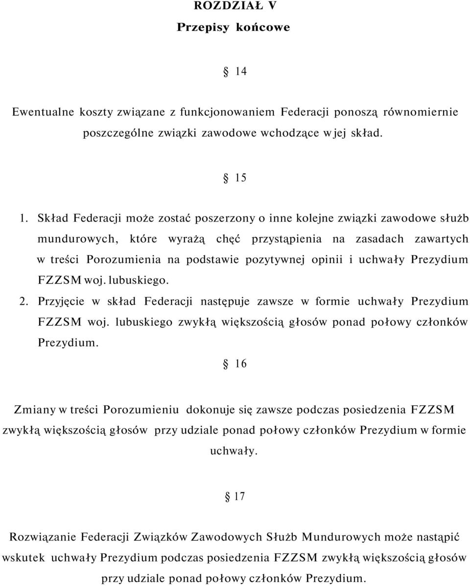 uchwały Prezydium FZZSM woj. lubuskiego. 2. Przyjęcie w skład Federacji następuje zawsze w formie uchwały Prezydium FZZSM woj. lubuskiego zwykłą większością głosów ponad połowy członków Prezydium.