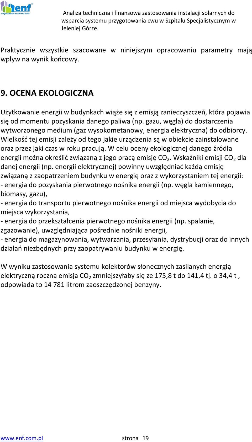 gazu, węgla) do dostarczenia wytworzonego medium (gaz wysokometanowy, energia elektryczna) do odbiorcy.