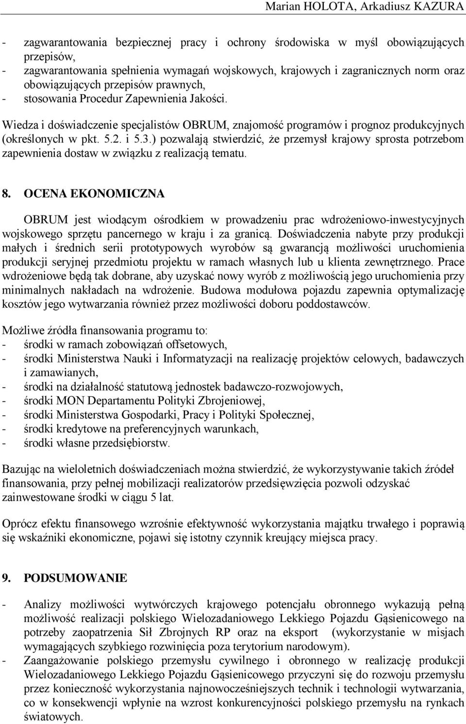 i 5.3.) pozwalają stwierdzić, że przemysł krajowy sprosta potrzebom zapewnienia dostaw w związku z realizacją tematu. 8.